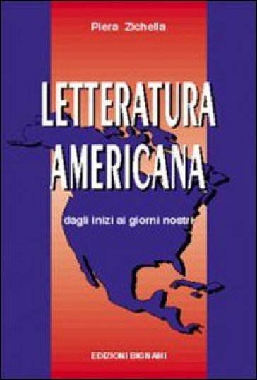 Letteratura americana. Dagli inizi ai giorni nostri. Per le Scuole Superiori - Piera Zichella