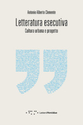 Letteratura esecutiva. Cultura urbana e progetto