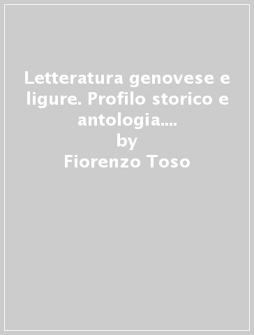 Letteratura genovese e ligure. Profilo storico e antologia. 3.Il Novecento (2 vol.) - Fiorenzo Toso