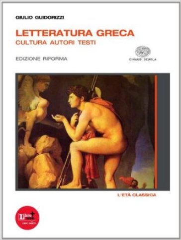 Letteratura greca. Ediz. riforma. Con espansione online. Per il Liceo classico. 2.L'eta classica - Giulio Guidorizzi