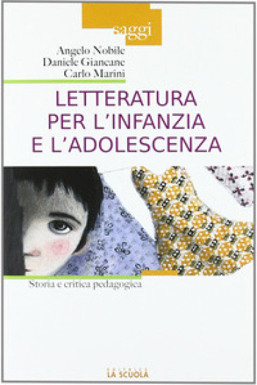 Letteratura per l'infanzia e l'adolescenza. Storia e critica pedagogica - Daniele Giancane - Angelo Nobile - Carlo Marini