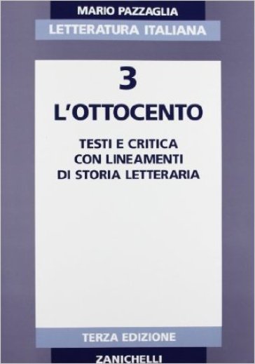 Letteratura italiana. Per i Licei e gli Ist. Magistrali. 3/1: L'Ottocento - Mario Pazzaglia