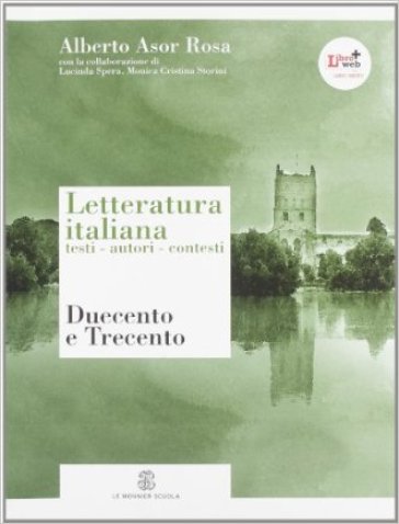 Letteratura italiana. Testi autori contesti. Con espansione online. Per le Scuole superiori. 1.Duecento, Trecento - Alberto Asor Rosa