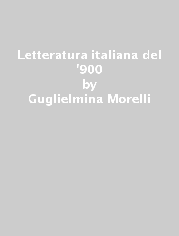 Letteratura italiana del '900 - Guglielmina Morelli