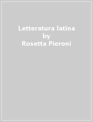 Letteratura latina - Rosetta Pieroni