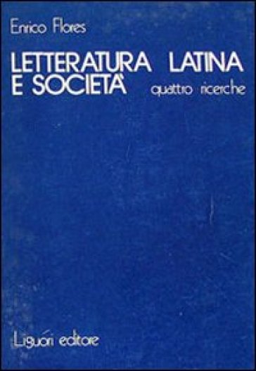 Letteratura latina e società - Enrico Flores