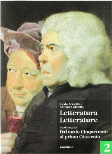 Letteratura letterature. Per le Scuole superiori. 2: Guida storica vol. 2-Antologia. Volume C-D-E - Guido Armellini - Giuseppe Colombo