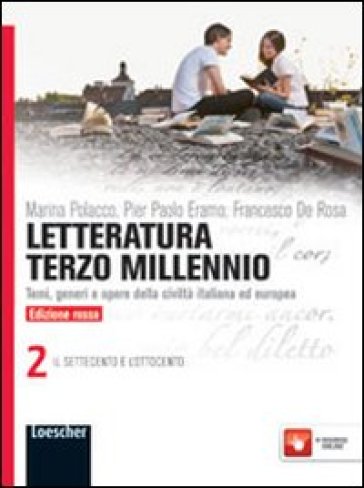 Letteratura terzo millennio. Temi, generi e opere della civiltà italiana ed europea. Ediz. rossa. Per le Scuole superiori. Con espansione online. 2. - Marina Polacco - P. Paolo Eramo - Francesco De Rosa