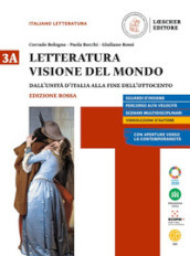 Letteratura visione del mondo. Ediz. rossa. Per le Scuole superiori. Con e-book. Con espansione online. Vol. 3: Dall unita d Italia alla fine dell Ottocento