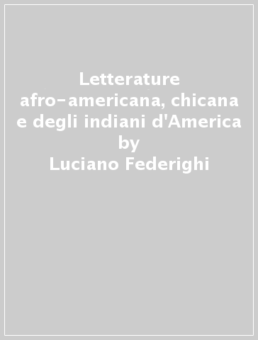 Letterature afro-americana, chicana e degli indiani d'America - Luciano Federighi - Francesco Meli