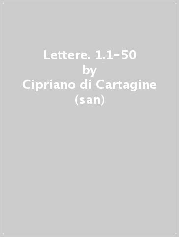 Lettere. 1.1-50 - Cipriano di Cartagine (san)