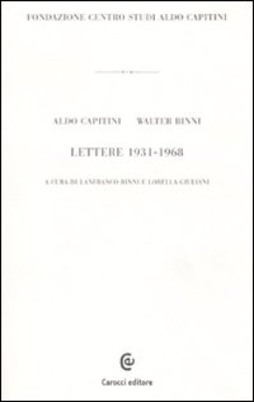 Lettere 1931-1968. Ediz. illustrata - Aldo Capitini - Walter Binni