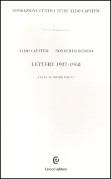 Lettere 1937-1968 - Aldo Capitini - Norberto Bobbio