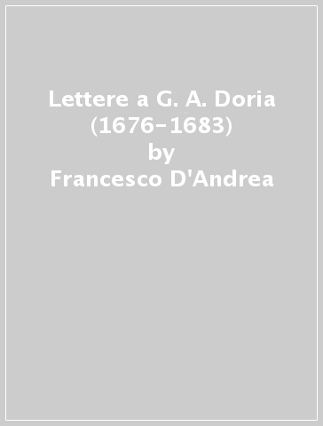 Lettere a G. A. Doria (1676-1683) - Francesco D