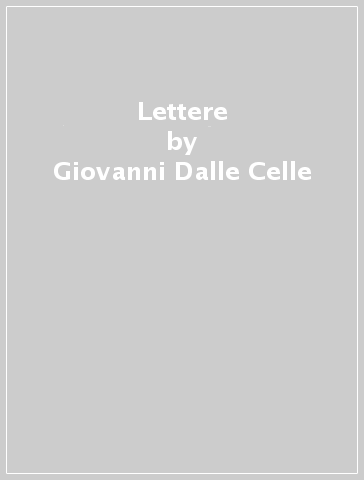 Lettere - Giovanni Dalle Celle - Luigi Marsili