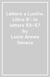 Lettere a Lucilio. Libro 6°: le lettere 53-57