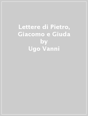 Lettere di Pietro, Giacomo e Giuda - Ugo Vanni