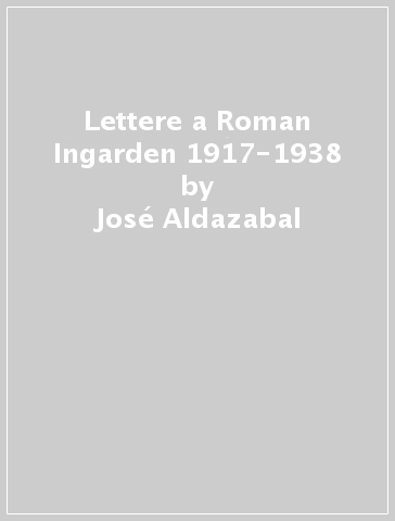 Lettere a Roman Ingarden 1917-1938 - José Aldazabal - Edith Stein