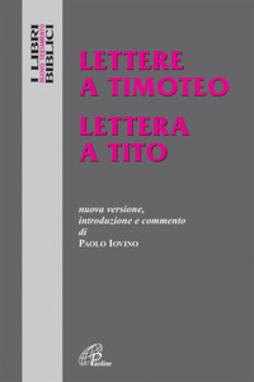Lettere a Timoteo-Lettera a Tito. Nuova versione, introduzione e commento - Paolo Iovino