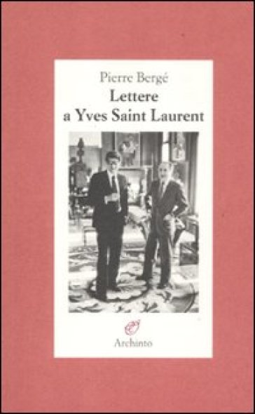 Lettere a Yves Saint Laurent - Pierre Bergé