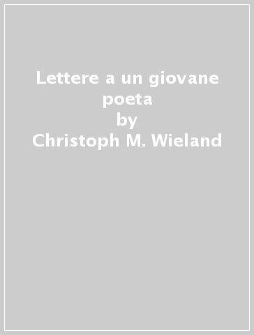 Lettere a un giovane poeta - Christoph M. Wieland