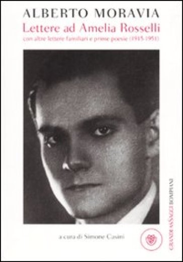 Lettere ad Amelia Rosselli con altre lettere familiari e prime poesie (1915-1951) - Alberto Moravia