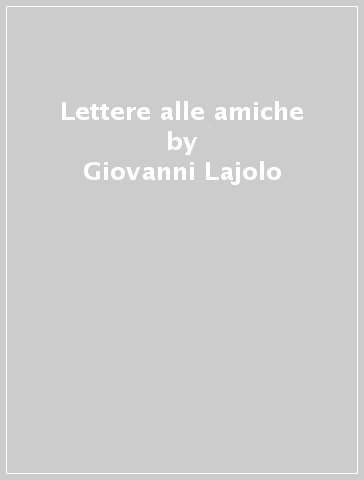 Lettere alle amiche - Giovanni Lajolo