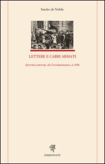 Lettere e carri armati. Quattro scrittori, «Il Contemporaneo», il 1956 - Sandro De Nobile