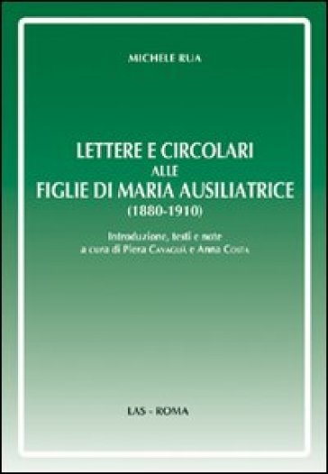 Lettere e circolari alle figlie di Maria Ausiliatrice (1880-1910) - Michele Rua