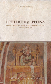Lettere d Ippona. Parole antiche per il ventunesimo secolo #agostinoggi