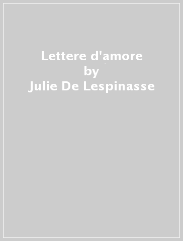 Lettere d'amore - Julie De Lespinasse