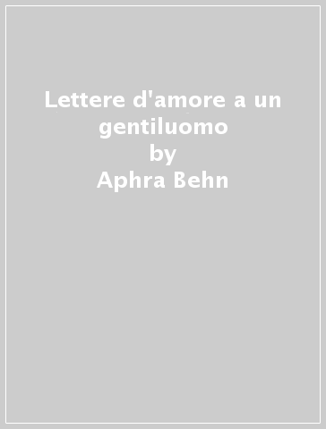 Lettere d'amore a un gentiluomo - Aphra Behn