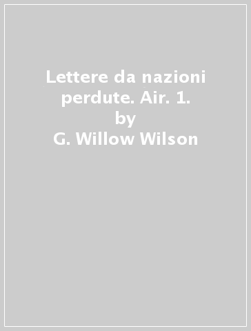 Lettere da nazioni perdute. Air. 1. - G. Willow Wilson