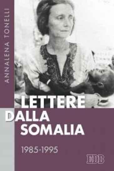 Lettere dalla Somalia 1985-1995 - Annalena Tonelli