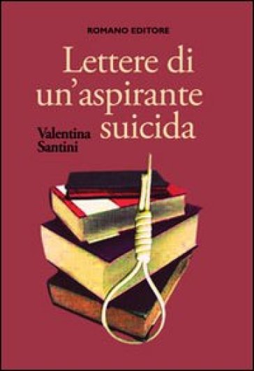 Lettere di un'aspirante suicida - Valentina Santini