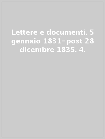 Lettere e documenti. 5 gennaio 1831-post 28 dicembre 1835. 4.