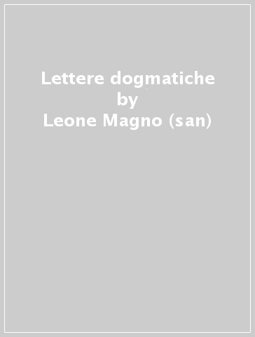 Lettere dogmatiche - Leone Magno (san)
