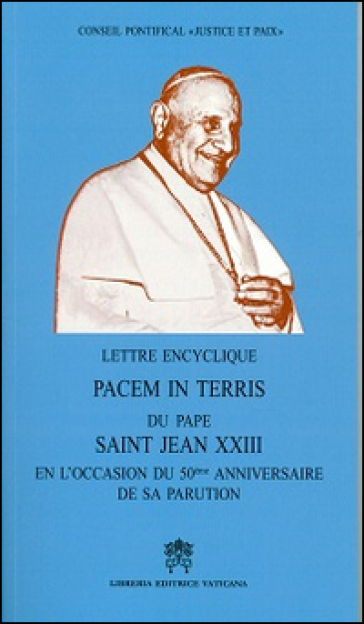 Lettere encyclique Pacem in terris. Du pape saint Jean XXIII en l'occasion du 50ème anniversaire de sa parution