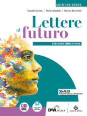 Lettere al futuro. Ediz. verde. Percorso semplificato. Per le Scuole superiori. Con e-book. Con espansione online