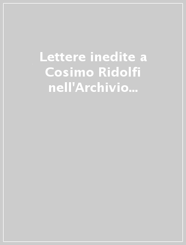 Lettere inedite a Cosimo Ridolfi nell'Archivio di Meleto. 1: 1817-1835