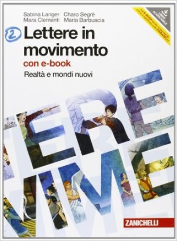 Lettere in movimento. Per la Scuola media. Con DVD-ROM. Con espansione online. 2: Realtà e mondi nuovi - Sabina Langer - Charo Segré - Mara Clementi