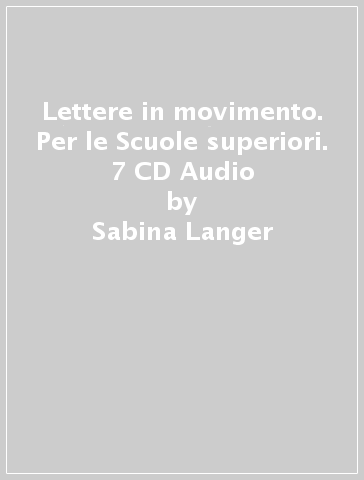 Lettere in movimento. Per le Scuole superiori. 7 CD Audio - Sabina Langer - Charo Segré - Mara Clementi