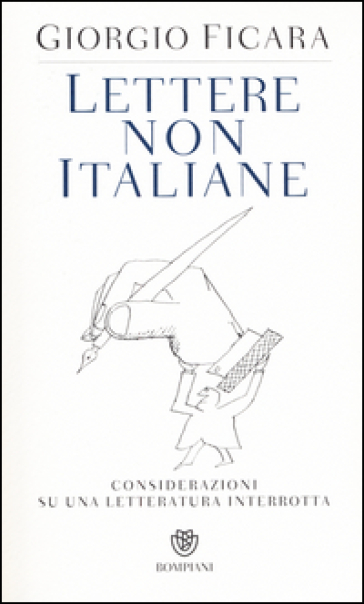 Lettere non italiane. Considerazioni su una letteratura interrotta - Giorgio Ficara