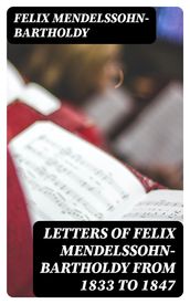 Letters of Felix Mendelssohn-Bartholdy from 1833 to 1847