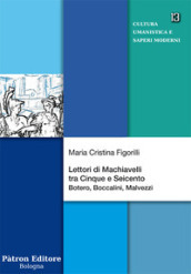 Lettori di Machiavelli tra Cinque e Seicento. Botero, Boccalini, Malvezzi