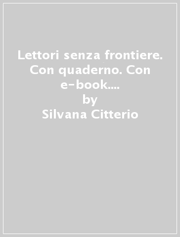 Lettori senza frontiere. Con quaderno. Con e-book. Con espansione online. Per la Scuola media. 3. - Silvana Citterio - Roberto Didoni - Emanuele Fumagalli