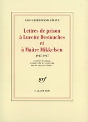 Lettres de prison à Lucette Destouches & à Maître Mikkelsen (1945-1947)