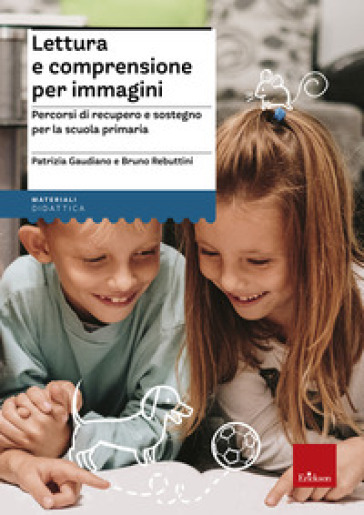 Lettura e comprensione per immagini. Percorsi di recupero e sostegno per la scuola primaria. Con Adesivi - Patrizia Gaudiano - Bruno Rebuttini