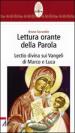 Lettura orante della parola. Lectio divina sui Vangeli di Marco e Luca