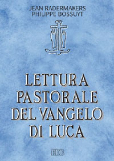 Lettura pastorale del Vangelo di Luca - Jean Radermakers - Philippe Bossuyt